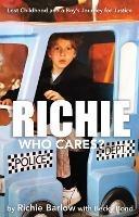 Richie Who Cares?: Lost Childhood and a Boy's Journey for Justice - Richie Barlow - cover
