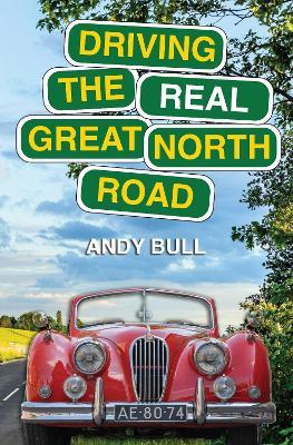 Driving the Real Great North Road - Andy Bull - cover
