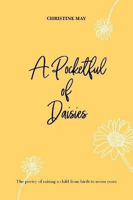 A Pocketful of Daisies: The poetry of raising a child from birth to 7 years - Christine May - cover