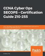 CCNA Cyber Ops SECOPS - Certification Guide 210-255: Learn the skills to pass the 210-255 certification exam and become a competent SECOPS associate