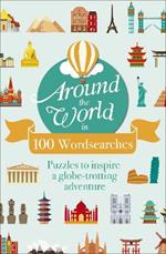 Around the World in 100 Wordsearches: Puzzles to Inspire a Globe-trotting Adventure