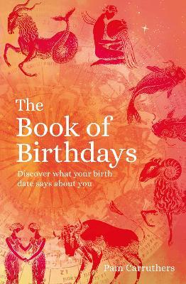 The Book of Birthdays: Discover the secret meaning of your birthdate - Pam Carruthers - cover