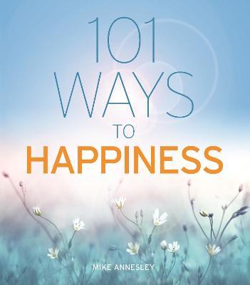 101 Ways to Happiness - Mike Annesley - cover