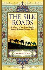 The Silk Roads: A History of the Great Trading Routes Between East and West