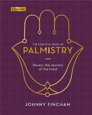The Essential Book of Palmistry: Reveal the Secrets of the Hand - Johnny Fincham - cover