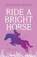 Ride a Bright Horse