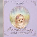 Priscilla Puppy Is Afraid of Everything!: Dr. Madeleine Vieira's Anxiety Disorder Series I'M AFRAID