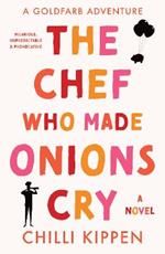 The Chef Who Made Onions Cry: A Goldfarb Adventure