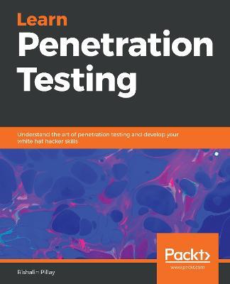 Learn Penetration Testing: Understand the art of penetration testing and develop your white hat hacker skills - Rishalin Pillay - cover