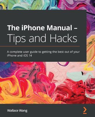 The iPhone Manual - Tips and Hacks - Wallace Wang - cover