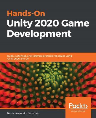 Hands-On Unity 2020 Game Development: Build, customize, and optimize professional games using Unity 2020 and C# - Nicolas Alejandro Borromeo - cover