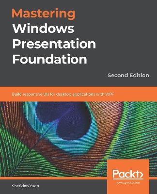 Mastering Windows Presentation Foundation: Build responsive UIs for desktop applications with WPF, 2nd Edition - Sheridan Yuen - cover