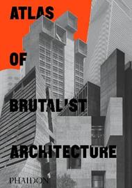 Atlas of brutalist architecture. Ediz. illustrata