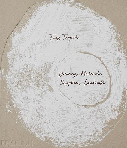 Faye Toogood. Drawing, material, sculpture, landscape. Ediz. illustrata - Faye Toogood - copertina