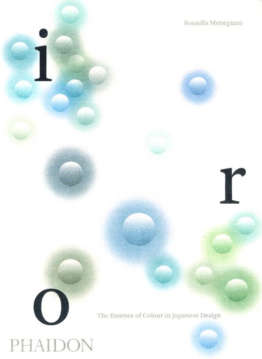 Iro. The essence of colour in Japanese design. Ediz. illustrata - Rossella Menegazzo - copertina