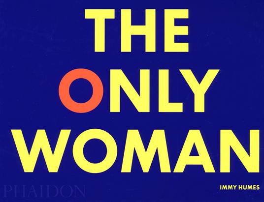 The only woman. Ediz. illustrata - Immy Humes - copertina