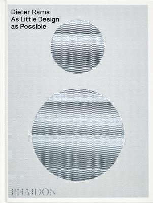 Dieter Rams: as little design as possible - Sophie Lovell,Jon Ive - copertina