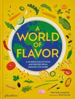 A World of Flavor: A Celebration of Food and Recipes from Around the Globe