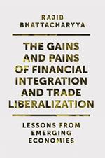 The Gains and Pains of Financial Integration and Trade Liberalization: Lessons from Emerging Economies