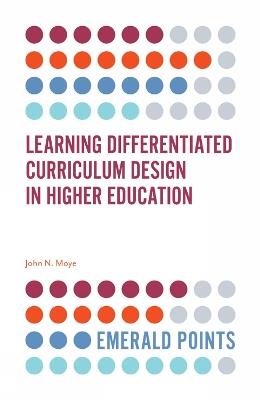 Learning Differentiated Curriculum Design in Higher Education - John N. Moye - cover