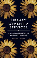 Library Dementia Services: How to Meet the Needs of the Alzheimer's Community