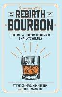 The Rebirth of Bourbon: Building a Tourism Economy in Small-Town, USA - Steve Coomes,Kim Huston,Michael Mangeot - cover