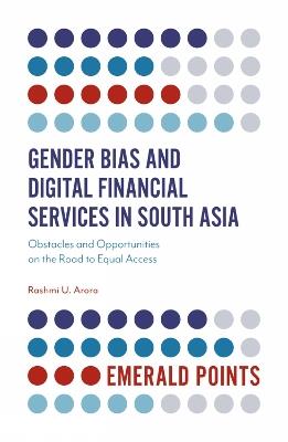 Gender Bias and Digital Financial Services in South Asia: Obstacles and Opportunities on the Road to Equal Access - Rashmi U. Arora - cover