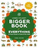Lonely Planet The Bigger Book of Everything - Lonely Planet,Nigel Holmes - cover