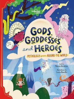 Lonely Planet Kids Gods, Goddesses, and Heroes - Lonely Planet Kids,Marzia Accatino,Marzia Accatino - cover