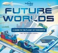 Lonely Planet Kids Future Worlds - Lonely Planet Kids,Anna Claybourne - cover