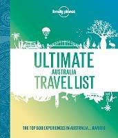 Lonely Planet Ultimate Australia Travel List - Lonely Planet - cover