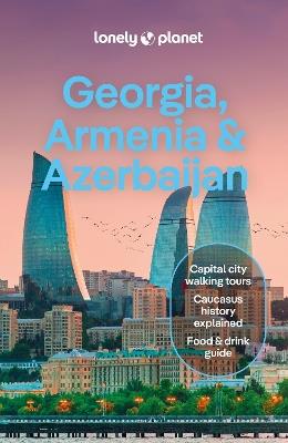 Lonely Planet Georgia, Armenia & Azerbaijan - Lonely Planet,Tom Masters,Joel Balsam - cover