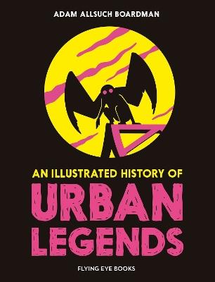 An Illustrated History of Urban Legends - Adam Allsuch Boardman - cover