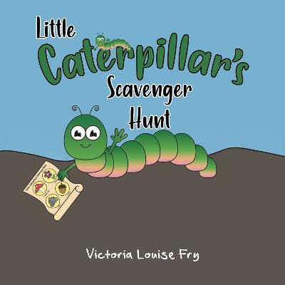 Little Caterpillar's Scavenger Hunt - Victoria Louise Fry - cover