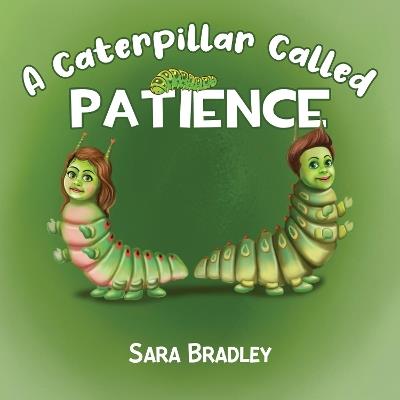 A Caterpillar Called Patience - Sara Bradley - cover