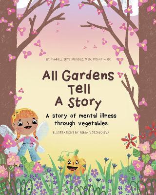 All Gardens Tell a Story: A story of mental illness through vegetables - Chanell Skye Mendez - cover