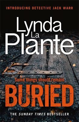 Buried: The thrilling new crime series introducing Detective Jack Warr - Lynda La Plante - cover