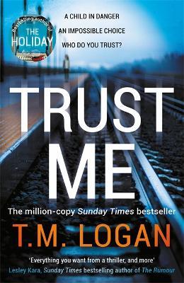 Trust Me: From the author of Netflix hit THE HOLIDAY, a gripping thriller to keep you up all night - T.M. Logan,Tim Utton - cover