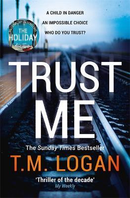 Trust Me: From the author of Netflix hit THE HOLIDAY, a gripping thriller to keep you up all night - T.M. Logan,Tim Utton - cover