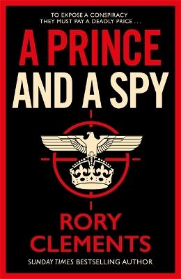 A Prince and a Spy: The gripping novel from the master of the wartime spy thriller - Rory Clements - cover