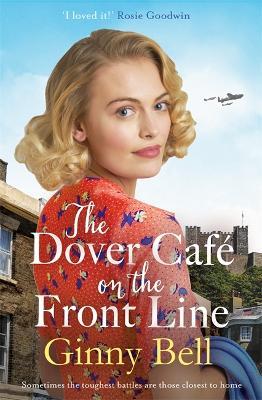 The Dover Cafe On the Front Line: A dramatic and heartwarming WWII saga (The Dover Cafe Series Book 2) - Ginny Bell - cover