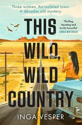 This Wild, Wild Country: The most gripping, atmospheric mystery you'll read this year - Inga Vesper - cover