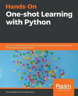 Hands-On One-shot Learning with Python: Learn to implement fast and accurate deep learning models with fewer training samples using PyTorch - Shruti Jadon,Ankush Garg - cover