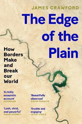 The Edge of the Plain: How Borders Make and Break Our World - James Crawford - cover