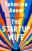 The Startup Wife - Tahmima Anam - cover