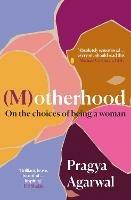 (M)otherhood: On the choices of being a woman - Pragya Agarwal - cover