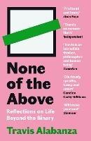 None of the Above: Reflections on Life Beyond the Binary - Travis Alabanza - cover