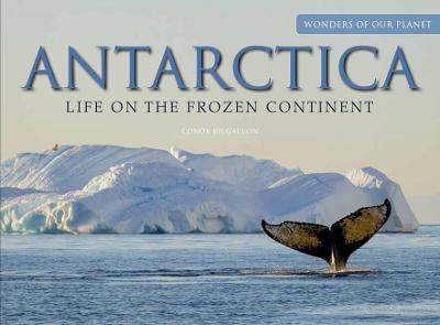 Antarctica: Life on the Frozen Continent - Conor Kilgallon - cover
