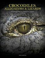 Crocodiles, Alligators & Lizards: From Black Caimans to Komodo Dragons