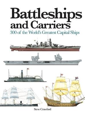 Battleships and Carriers: 300 of the World's Greatest Capital Ships - Steve Crawford - cover